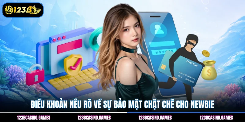 Điều khoản nêu rõ về sự bảo mật chặt chẽ cho newbie