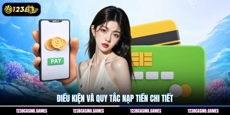 Điều kiện và quy tắc nạp tiền chi tiết